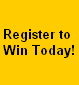 Register to 
Win Today!